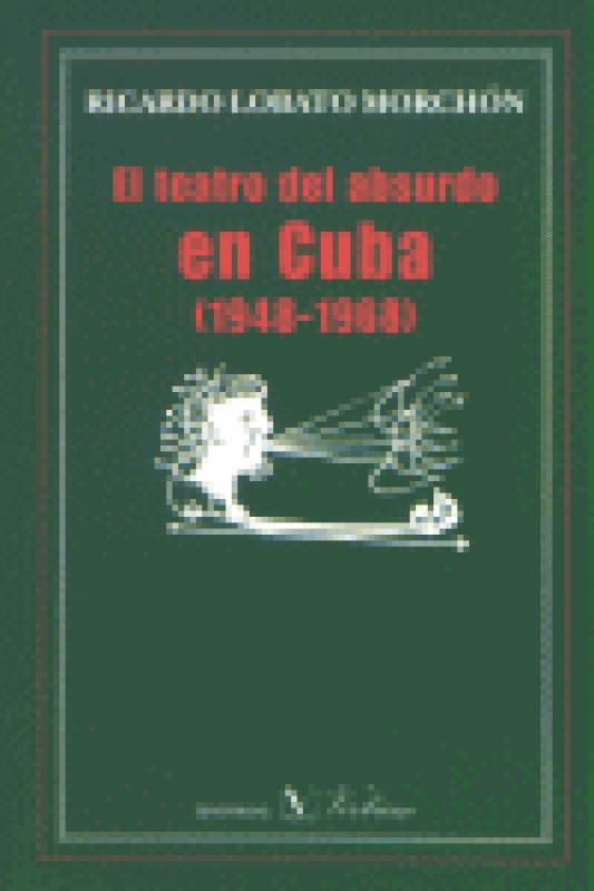 El Teatro Del Absurdo En Cuba (1948-1968) Libro