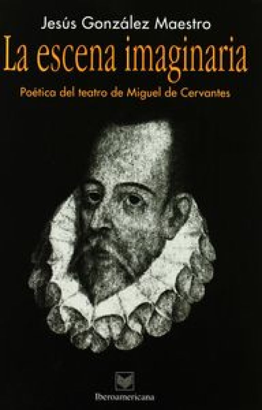 Escena Imaginaria. Poetica Del Teatro De Miguel Libro