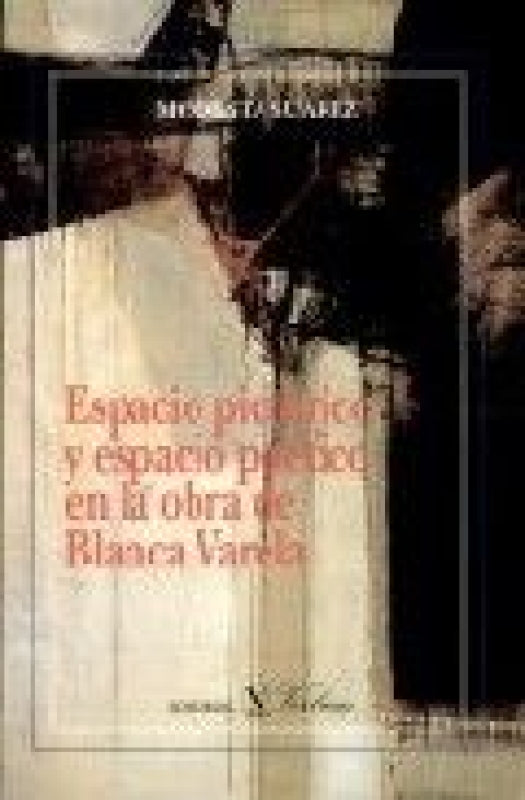 Espacio Pictórico Y Espacio Poético En La Obra De Blanca Varela Libro