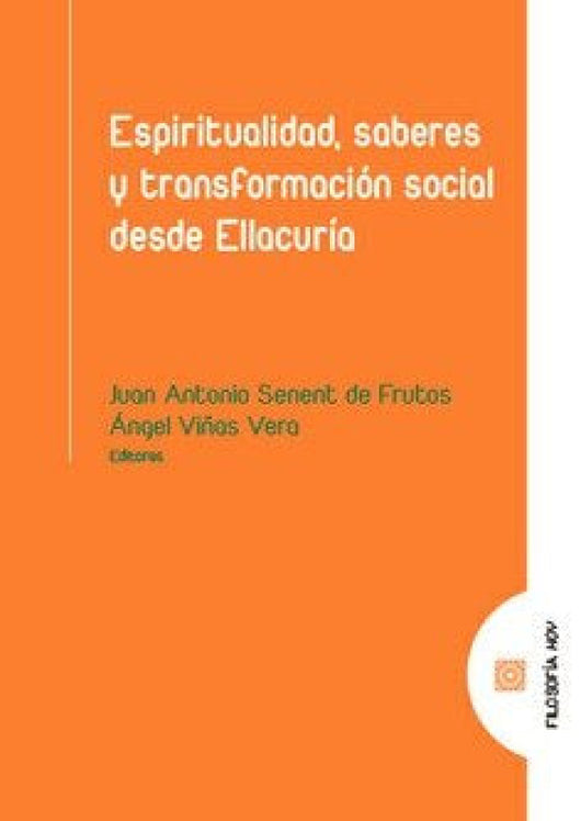 Espiritualidad Saberes Y Transformacion Social Desde Ellacuria Libro