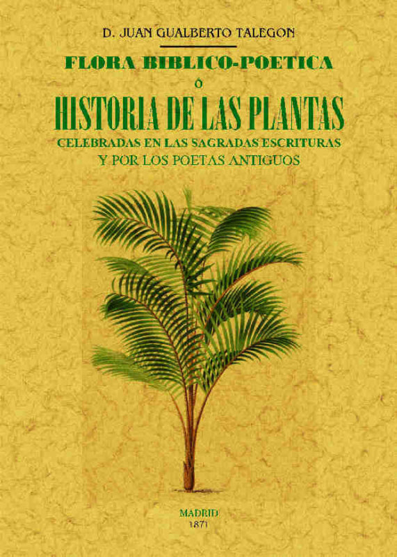 Flora Biblico-Poetica O Historia De Las Principales Plantas Elogiadas En La Sagrada Escritura Libro