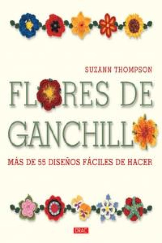 Flores De Ganchillo. Más 55 Diseños Fáciles Hacer Libro