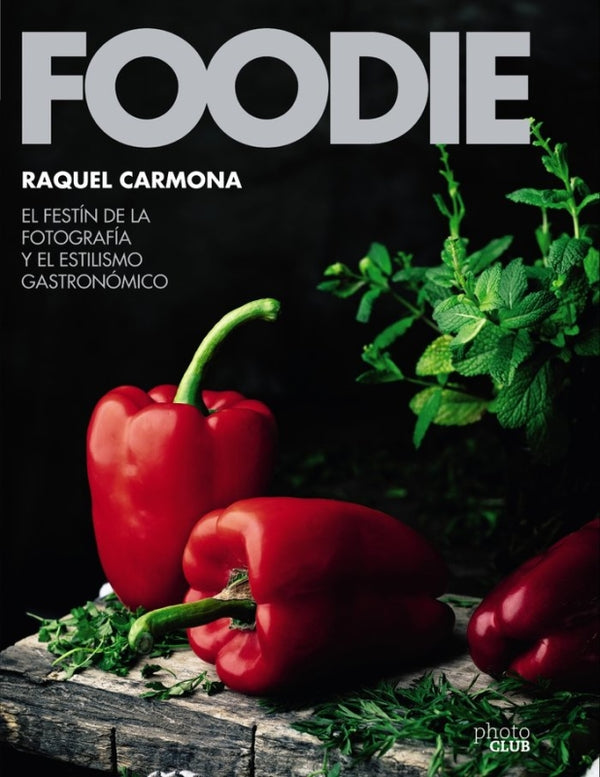 Foodie.el Festín De La Fotografía Y El Estilismo Gastronómico Libro