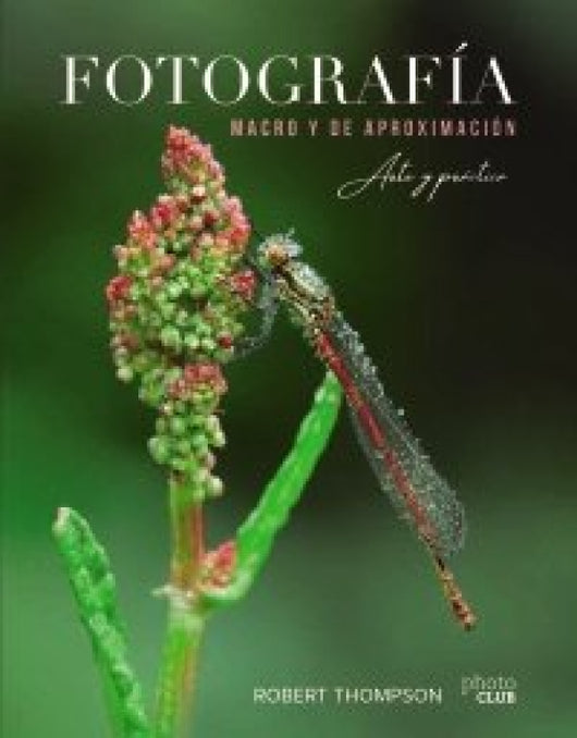 Fotografía Macro Y De Aproximación. Arte Práctica Libro