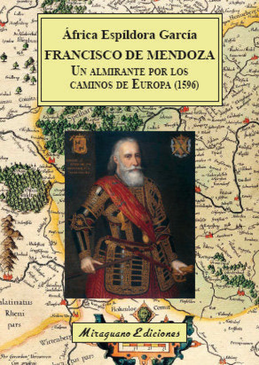 Francisco De Mendoza Un Almirante Por Los Caminos Europa (1596) Libro