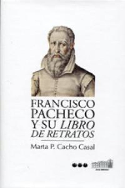 Francisco Pacheco Y Su Libro De Retratos