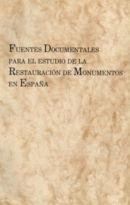 Fuentes Documentales Para El Estudio De La Restauración Monumentos En España Libro