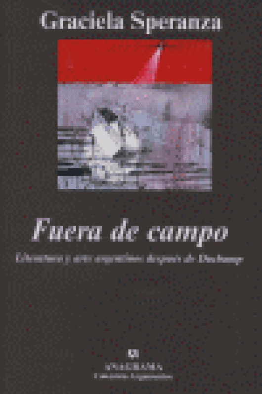 Fuera De Campo. Literatura Y Arte Argentinos Después Duchamp Libro