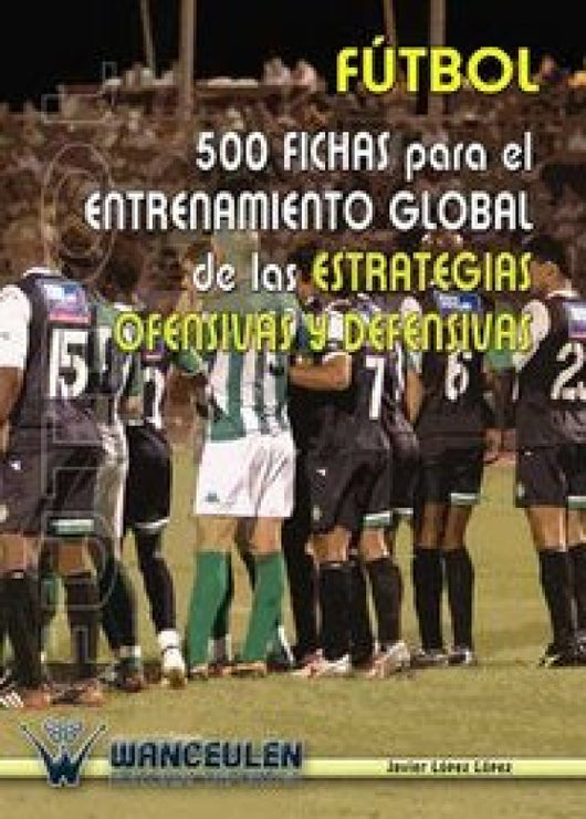 Fútbol: 500 Fichas Para El Entrenamiento De Las Estrategias Ofensivas Y Defensivas Libro