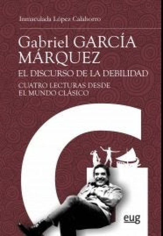 Gabriel García Márquez: El Discurso De La Debilidad Libro