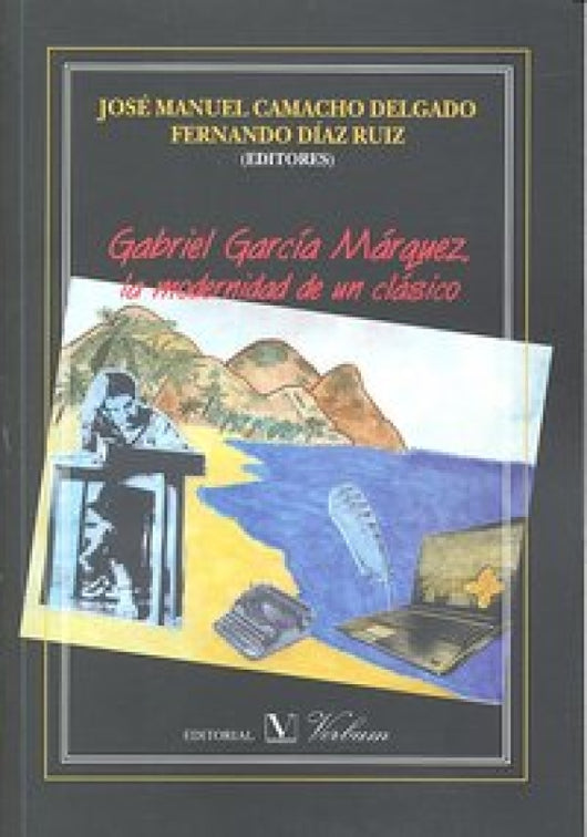 Gabriel García Márquez La Modernidad De Un Clásico Libro