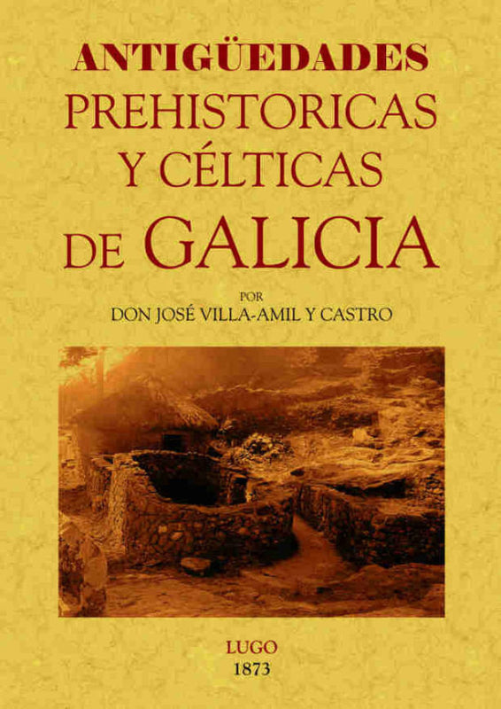 Galicia. Antigüedades Prehistóricas Y Célticas Libro