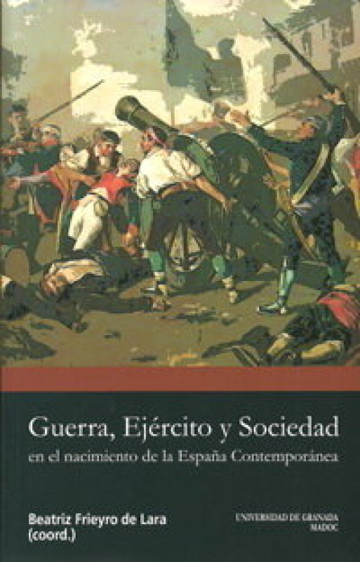 Guerra Ejército Y Sociedad En El Nacimiento De La España Contemporánea Libro