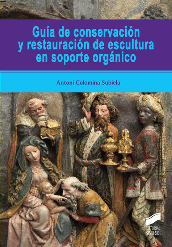 Guía De Conservación Y Restauración Escultura En Soporte Orgánico Libro