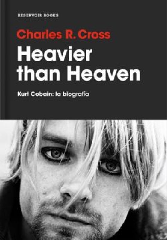 Heavier Than Heaven: Kurt Cobain: La Biografía