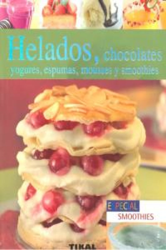 Helados Chocolates Yogures Espumas Mousses Y Smoothies Libro