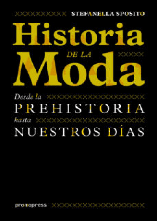 Historia De La Moda. Desde Prehistoria Hasta Nuestros Días Libro