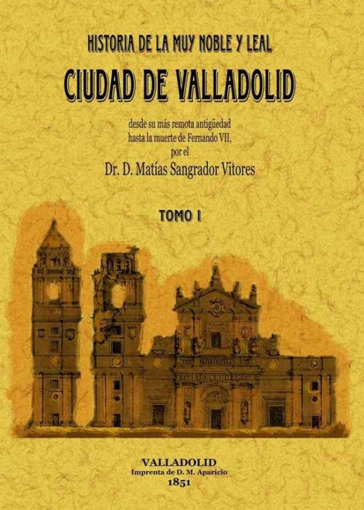 Historia De La Muy Noble Y Leal Ciudad Valladolid (Obra Completa) Libro