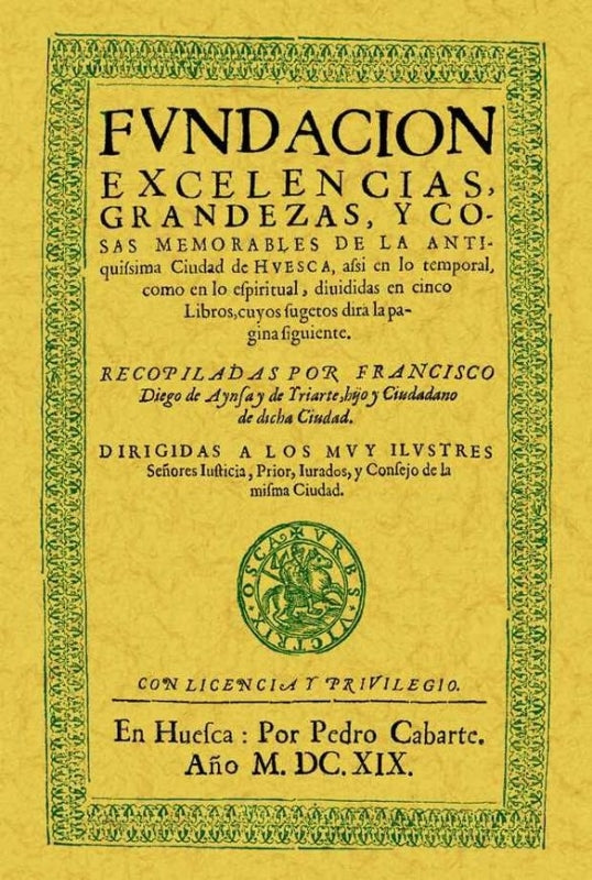 Huesca. Fundación Excelencias Grandezas Y Cosas Memorables De La Antiquísima Ciudad Libro