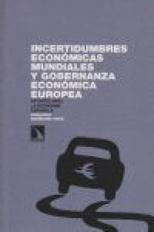 Incertidumbres Económicas Mundiales Y Gobernanza Económica Europea. Apuntes Para La Economía Español