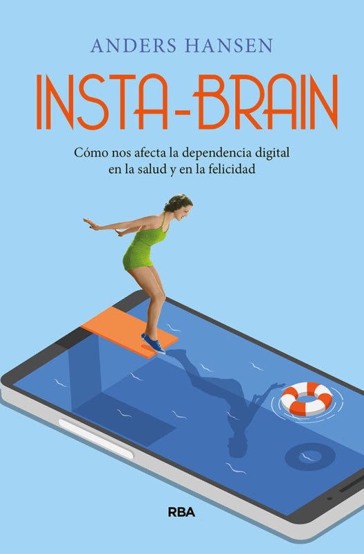 Insta-Brain. Cómo Nos Afecta La Dependencia Digital En Salud Y Felicidad. Libro