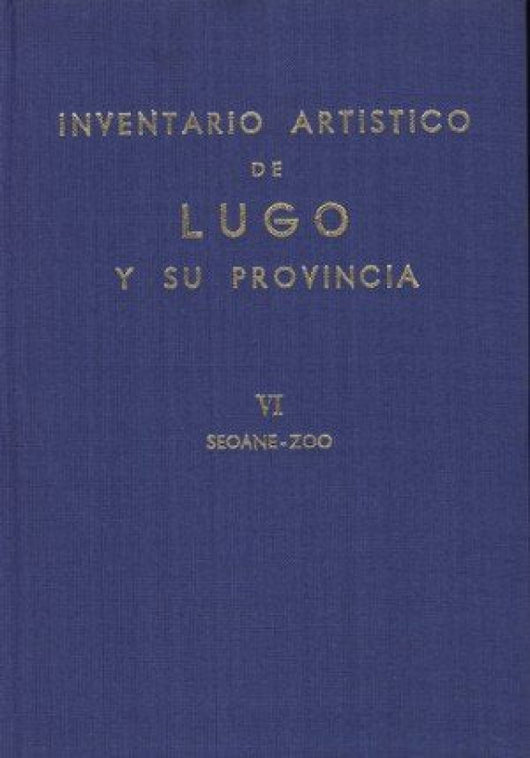 Inventario Artístico De Lugo Y Su Provincia. Tomo Vi:  Sedane-Zoo Libro