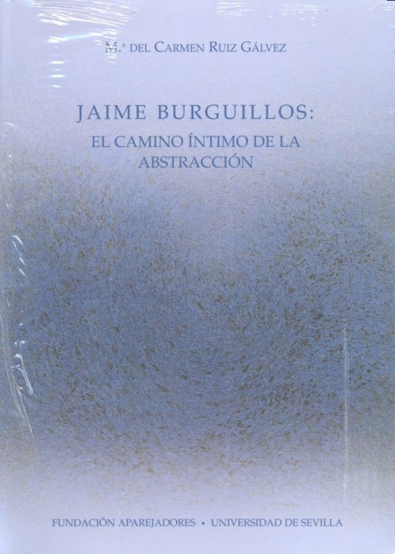 Jaime Burguillos: El Camino ¡ntimo De La Abstracción Libro