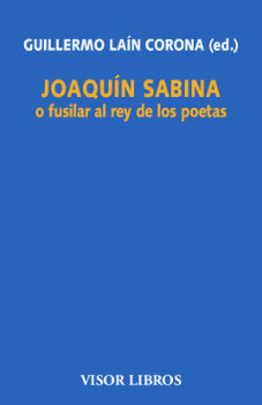 Joaquín Sabina O Fusilar Al Rey De Los Poetas Libro