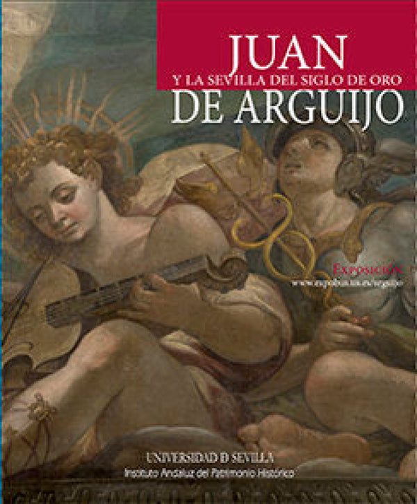 Juan De Arguijo Y La Sevilla Del Siglo Oro Libro