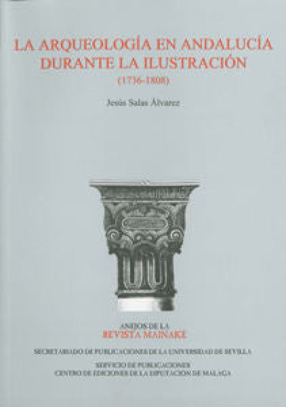 La Arqueología En Andalucía Durante Ilustración (1736-1808) Libro