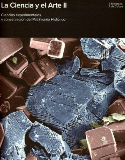 La Ciencia Y El Arte Ii. Ciencias Experimentales Conservación Del Patrimonio Histórico Libro