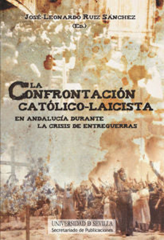 La Confrontación Católico-Laicista En Andalucía Durante Crisis De Entreguerras Libro