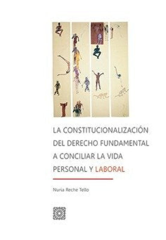 La Constitucionalización Del Derecho Fundamental A Conciliar La Vida Personal Y Laboral Libro