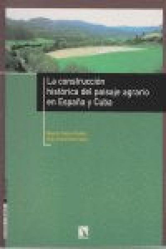 La Construcción Histórica Del Paisaje Agrario En España Y Cuba Libro