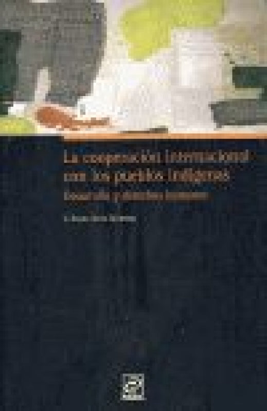 La Cooperación Internacional Con Los Pueblos Indígenas Libro