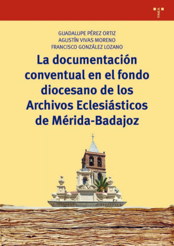 La Documentación Conventual En El Fondo Diocesano De Los Archivos Eclesiásticos Mérida-Badajoz Libro