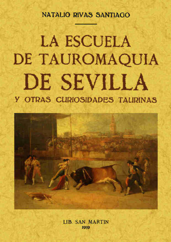 La Escuela De Tauromaquia Sevilla Y Otras Curiosidades Taurinas Libro