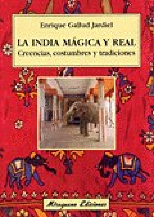 La India Mágica Y Real. Creencias Costumbres Tradiciones Libro