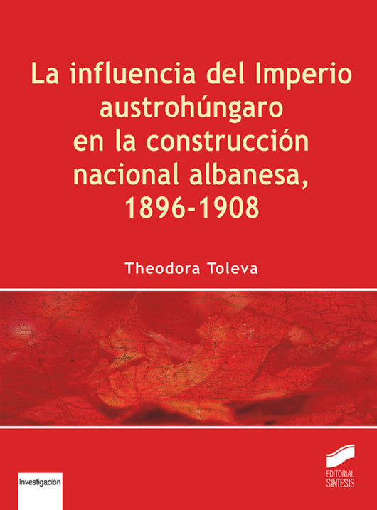 La Influencia Del Imperio Austrohúngaro En La Construcción Nacional Albanesa 1896-1908 Libro