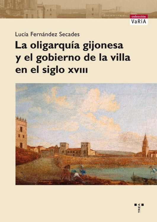 La Oligarquía Gijonesa Y El Gobierno De La Villa En Siglo Xviii Libro