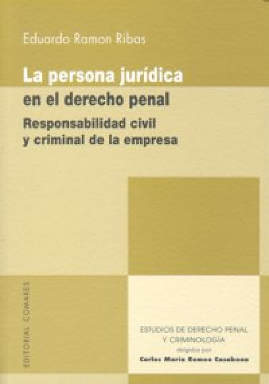 La Persona Juridica En El Derecho Penal. Responsabilidad Civil Y Criminal De Empresa. Libro