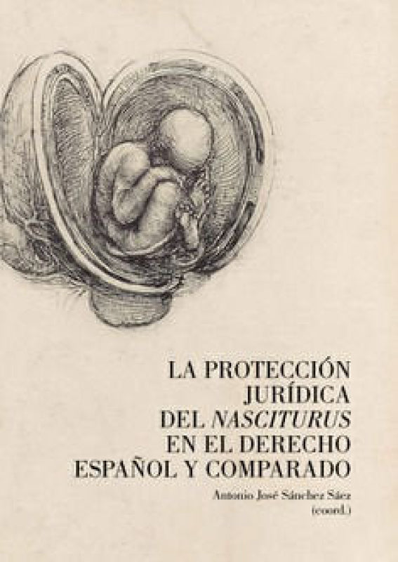 La Protección Jurídica Del Nasciturus En El Derecho Español Y Comparado Libro