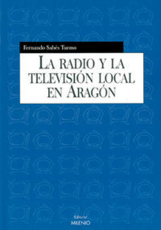 La Radio Y La Televisión Local En Aragón Libro