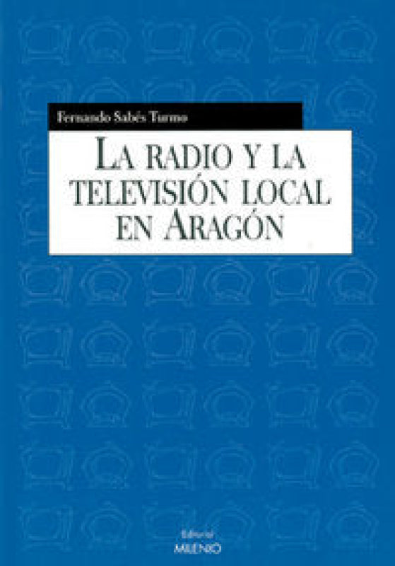 La Radio Y La Televisión Local En Aragón Libro