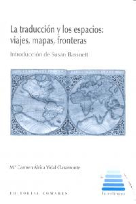 La Traduccion Y Los Espacios: Viajes Mapas Fronteras.. Libro