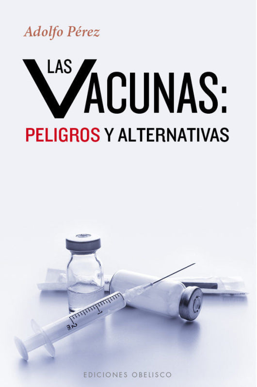 Las Vacunas: Peligros Y Alternativas Libro