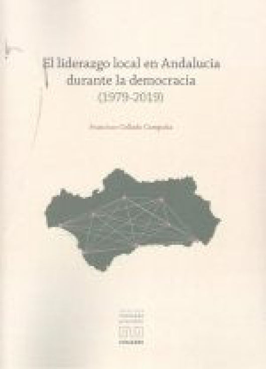 Liderazgo Local En Andalucia Durante La Democracia (1979-2019) Libro