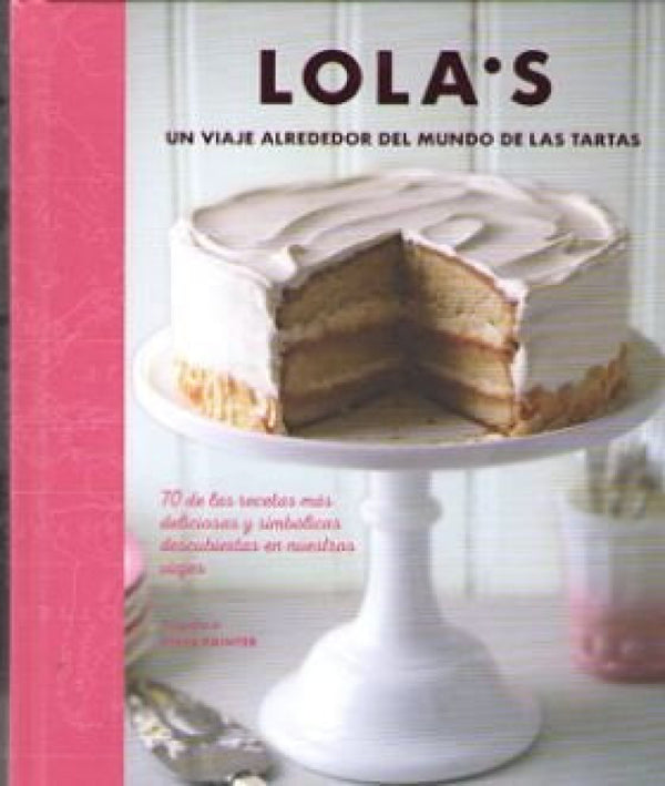 Lolas: Un Viaje Alrededor Del Mundo De Las Tartas Libro