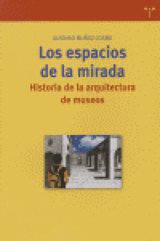 Los Espacios De La Mirada. Historia Arquitectura Museos Libro