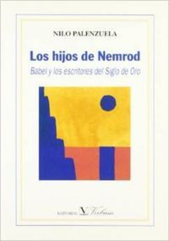 Los Hijos De Nemrod Babel Y Los Escritores Del Siglo Oro Libro